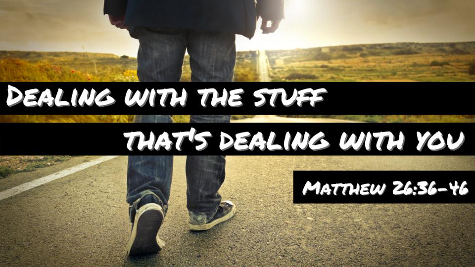 dealing with stuff that's dealing with you